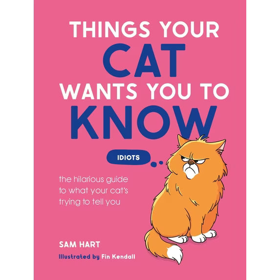 Things Your Cat Wants You to Know: The Hilarious Guide to What Your Cat's Trying to Tell You, (Hardcover)