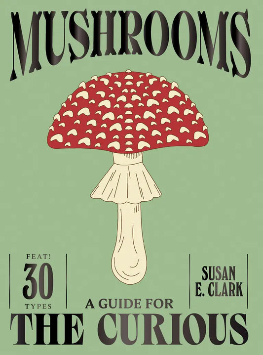 Mushrooms: A Guide for the Curious HC