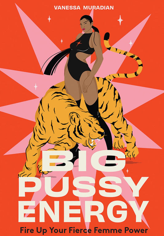 Big Pussy Energy: Fire Up Your Fierce Femme Power HC
