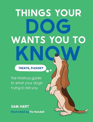Things Your Dog Wants You to Know: The Hilarious Guide to What Your Dog's Trying to Tell You - Hardcover