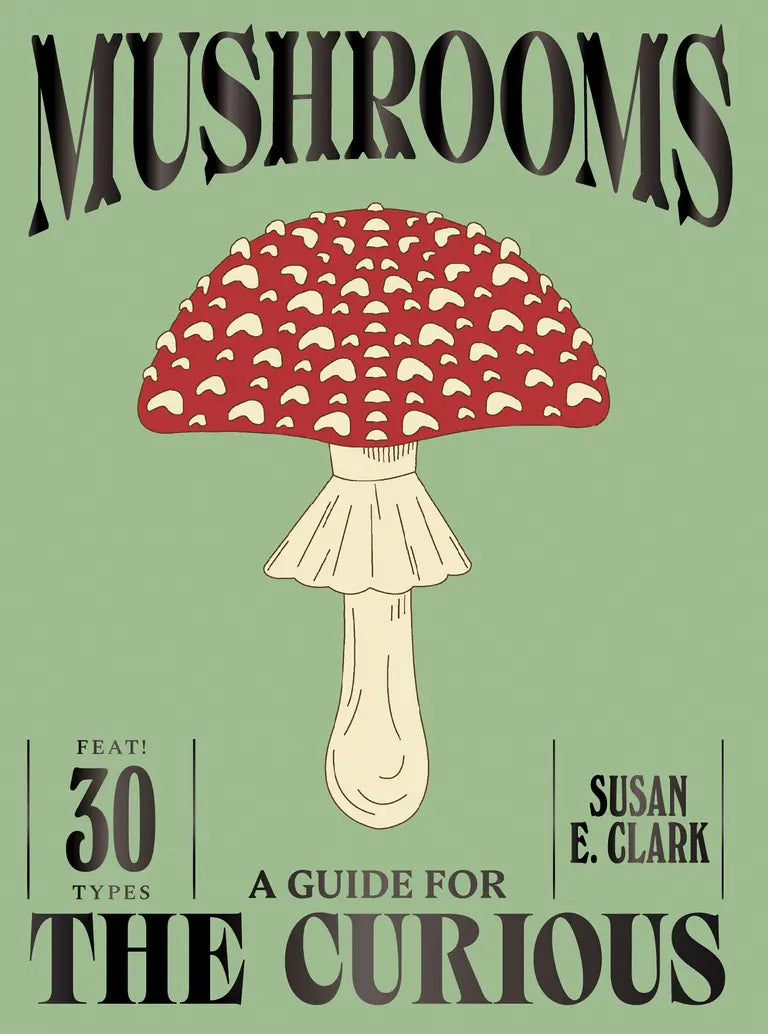 Mushrooms: A Guide for the Curious HC